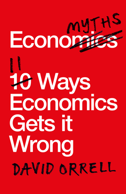 Economyths: 11 Ways Economics Gets it Wrong Cover Image
