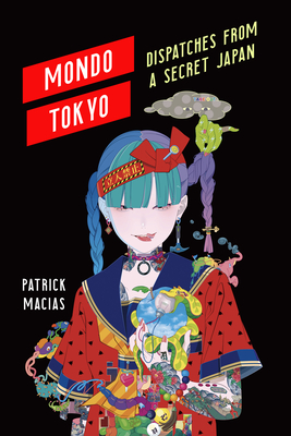 Mondo Tokyo: Dispatches from a Secret Japan Cover Image