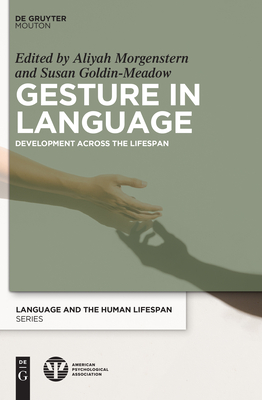 Gesture in Language: Development Across the Lifespan By Aliyah Morgenstern (Editor), Susan Goldin-Meadow (Editor) Cover Image