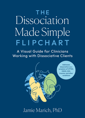 The Dissociation Made Simple Flipchart: A Visual Guide for Clinicians Working with Dissociative Clients--Addresses dissociation as a symptom of CPTSD, OSDD, DID, and trauma Cover Image