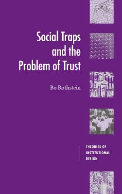 Social Traps and the Problem of Trust (Theories of Institutional Design)