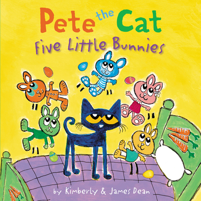 Pete the Cat: Five Little Bunnies: An Easter And Springtime Book For Kids Cover Image