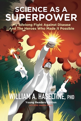 Science As A Superpower: My Lifelong Fight Against Disease and the Heroes Who Made It Possible By William A. Haseltine Cover Image