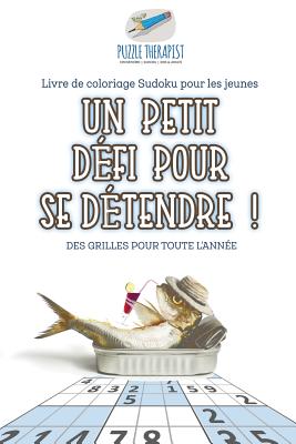 Un petit défi pour se détendre ! Livre de coloriage Sudoku pour les jeunes Des grilles pour toute l'année By Puzzle Therapist Cover Image