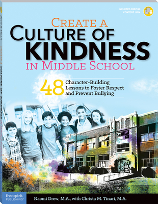 Create a Culture of Kindness in Middle School: 48 Character-Building Lessons to Foster Respect and Prevent Bullying (Free Spirit Professional®) Cover Image