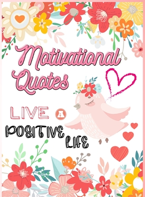 Motivational Quotes: Live A Positive Life Inspirational Coloring Book for Adults 97 Positive Affirmations Cover Image