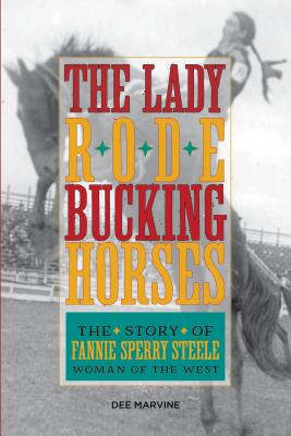 Lady Rode Bucking Horses: The Story of Fannie Sperry Steele, Woman of the West Cover Image