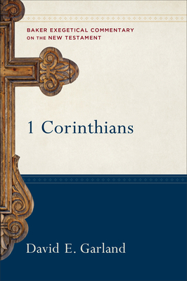 1 Corinthians (Baker Exegetical Commentary on the New Testament #1) By David E. Garland Cover Image
