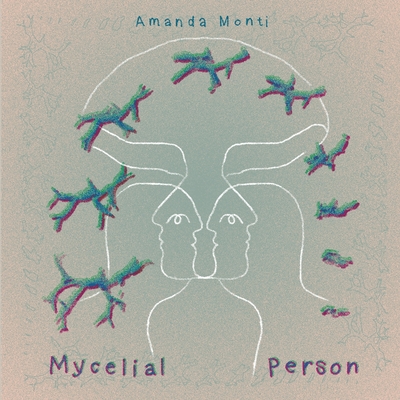 Mycelial Person By Amanda Monti Cover Image