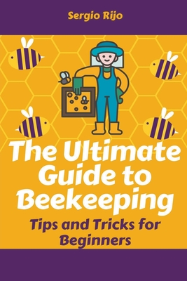 The Ultimate Guide to Beekeeping: Tips and Tricks for Beginners Cover Image