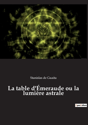La table d'Émeraude ou la lumière astrale By Stanislas de Guaita Cover Image