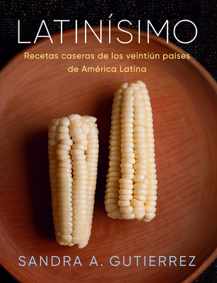 Latinísimo: Recetas caseras de los veintiún países de América Latina By Sandra A. Gutierrez Cover Image