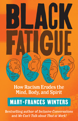 Black Fatigue: How Racism Erodes the Mind, Body, and Spirit By Mary-Frances Winters Cover Image