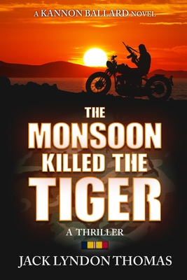 The Monsoon Killed the Tiger By Jack Lyndon Thomas Cover Image