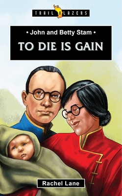 John and Betty Stam: To Die Is Gain (Trail Blazers) (Paperback
