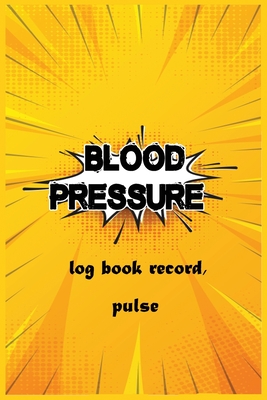 Blood pressure log book record, pulse: Record & Monitor Blood Pressure at Home, Record Readings Per Day, Blood Pressure, Heart Rate, Weight & Comment Cover Image