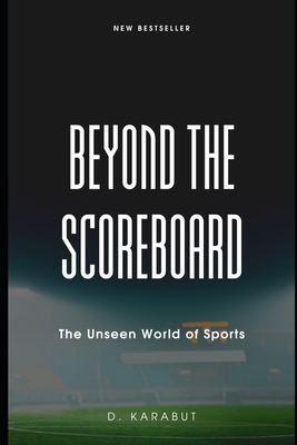 Beyond the Scoreboard: The Unseen World of Sports Cover Image