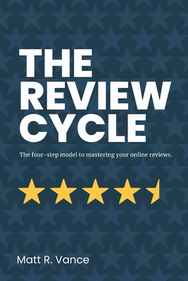 The Review Cycle: The four-step model to mastering your online reviews. Cover Image