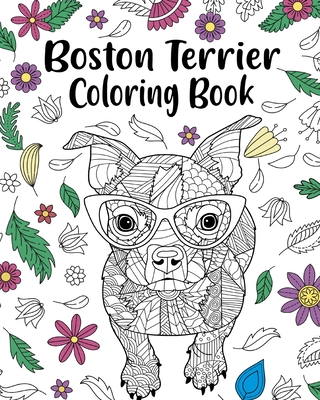 Boston Terrier Coloring Book: entangle Animal, Floral and Mandala Style for Dog Lovers Cover Image