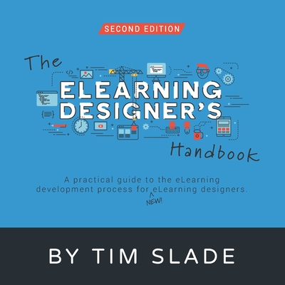 The eLearning Designer's Handbook: A Practical Guide to the eLearning Development Process for New eLearning Designers Cover Image