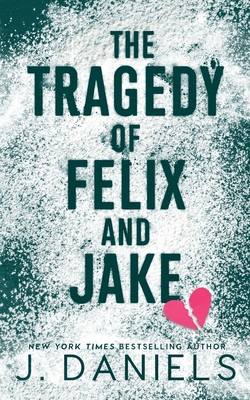 The Tragedy of Felix & Jake: A Small Town Forbidden Romance By J. Daniels Cover Image