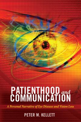 Patienthood and Communication: A Personal Narrative of Eye Disease and Vision Loss (Health Communication #13)