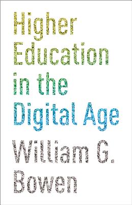 Higher Education in the Digital Age (William G. Bowen #66)