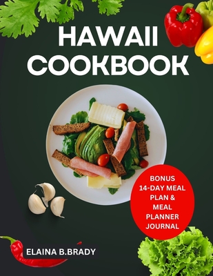 Hawaii Cookbook: Enjoy Simple Delicious and Traditional Local Recipes Cover Image