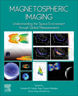 Magnetospheric Imaging: Understanding the Space Environment Through Global Measurements By Yaireska M. Collado-Vega (Editor), Dennis Gallagher (Editor), Harald Frey (Editor) Cover Image