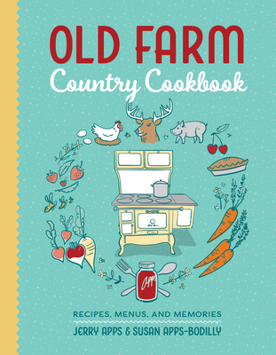 Old Farm Country Cookbook: Recipes, Menus, and Memories By Jerry Apps, Susan Apps-Bodilly Cover Image