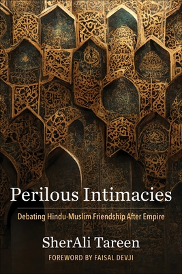 Perilous Intimacies: Debating Hindu-Muslim Friendship After Empire (Religion #49) Cover Image