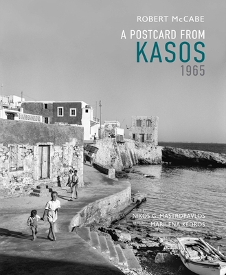 A Postcard from Kasos, 1965 By Robert A. McCabe (By (photographer)), Nikos G. Mastropavlos (Text by), Marilen Frangoulis Kedros (Text by) Cover Image