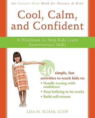 Cool, Calm, and Confident: A Workbook to Help Kids Learn Assertiveness Skills Cover Image