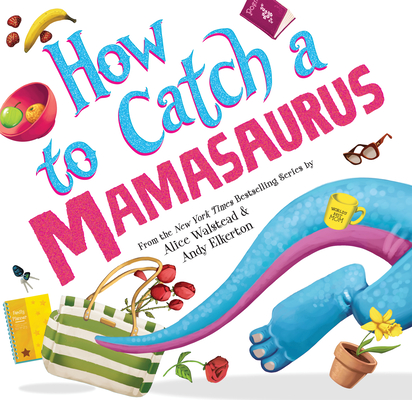 How to Catch a Mamasaurus By Alice Walstead, Andy Elkerton (Illustrator) Cover Image