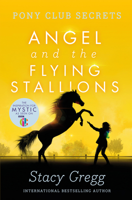 Angel and the Flying Stallions (Pony Club Secrets #10) By Stacy Gregg Cover Image