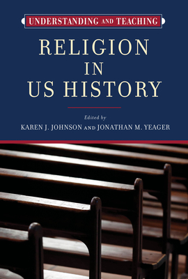 Understanding and Teaching Religion in US History (The Harvey Goldberg Series for Understanding and Teaching History) Cover Image