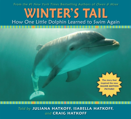 Winter's Tail: How One Little Dolphin Learned to Swim Again: How One Little Dolphin Learned to Swim Again By Craig Hatkoff, Juliana Hatkoff, Isabella Hatkoff, David Yates Cover Image