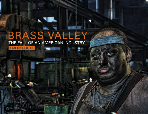 Brass Valley: The Fall of an American Industry By Emery Roth Cover Image