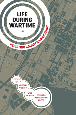 Life During Wartime: Resisting Counterinsurgency By Kristian Williams (Editor), Lara Messersmith-Glavin (Editor), William Munger (Editor) Cover Image