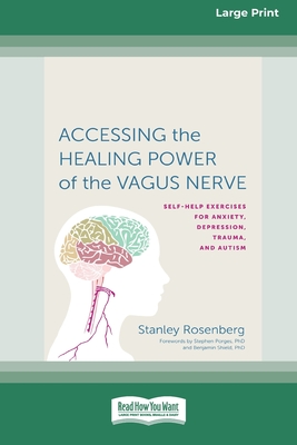 Accessing the Healing Power of the Vagus Nerve: Self-Exercises for Anxiety, Depression, Trauma, and Autism (16pt Large Print Edition) Cover Image