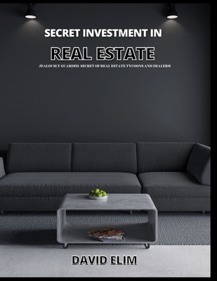 secret investment in real estate: jealously guarded secret of real estate tycoons and dealers Cover Image