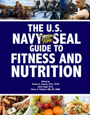 The U.S. Navy Seal Guide to Fitness and Nutrition (US Army Survival) By Patricia A. Deuster (Editor), Pierre A. Pelletier (Editor), Anita Singh (Editor) Cover Image