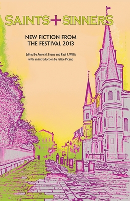 Saints+Sinners 2013: New Fiction from the Festival By Amie M. Evans (Editor), Paul J. Willis (Editor) Cover Image