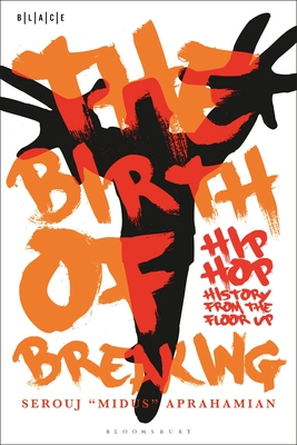 The Birth of Breaking: Hip-Hop History from the Floor Up Cover Image