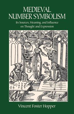 Medieval Number Symbolism: Its Sources, Meaning, and Influence on Thought and Expression (Dover Occult) By Vincent Foster Hopper Cover Image