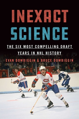 Inexact Science: The Six Most Compelling Draft Years in NHL History Cover Image