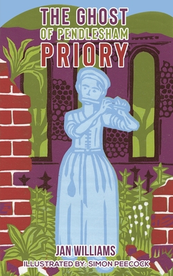 The Ghost of Pendlesham Priory By Jan Williams, Simon Peecock (Illustrator) Cover Image