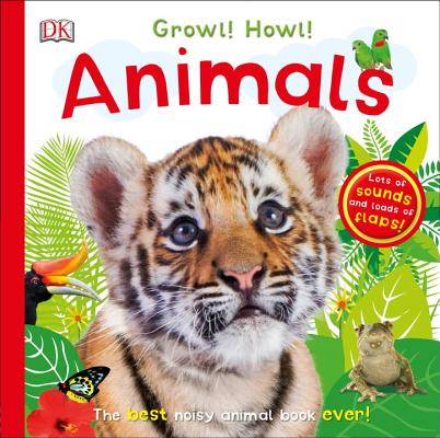 Growl! Howl! Animals: The Best Noisy Animal Book Ever! (Super Noisy Books) Cover Image