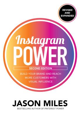Instagram Power: Build Your Brand and Reach More Customers with Visual Influence