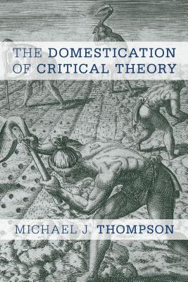 The Domestication of Critical Theory By Michael J. Thompson Cover Image